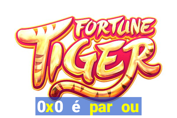 0x0 é par ou ímpar bet365